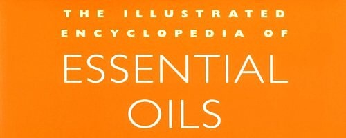 The Illustrated Encyclopedia of Essential Oils